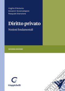 Diritto privato. Nozioni fondamentali libro di D'Antonio Virgilio; Sciancalepore Giovanni; Stanzione Pasquale