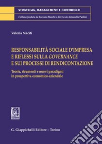 Responsabilità sociale d'impresa e riflessi sulla governance e sui processi di rendicontazione. Teorie, strumenti e nuovi paradigmi in prospettiva economico-aziendale libro di Naciti Valeria