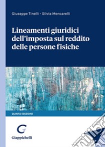 Lineamenti giuridici dell'imposta sul reddito delle persone fisiche libro di Tinelli Giuseppe; Mencarelli Silvia