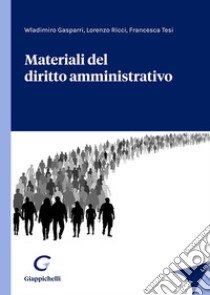 Materiali del diritto amministrativo libro di Gasparri Wladimiro; Ricci Lorenzo; Tesi Francesca