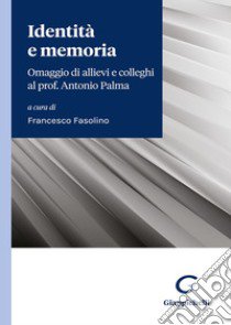 Identità e memoria. Omaggio di allievi e colleghi al prof. Antonio Palma libro di Fasolino F. (cur.)