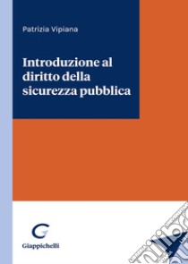 Introduzione al diritto della sicurezza pubblica libro di Vipiana Patrizia