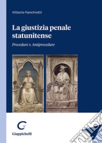 La giustizia penale statunitense. Procedure v. antiprocedure libro di Fanchiotti Vittorio