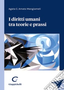 I diritti umani tra teorie e prassi libro di Amato Mangiameli Agata C.