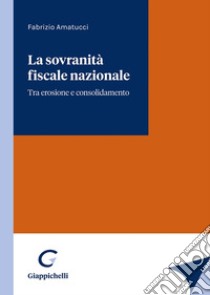 La sovranità fiscale nazionale libro di Amatucci Fabrizio