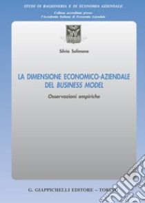 La dimensione economico-aziendale del Business Model. Osservazioni empiriche libro di Solimene Silvia