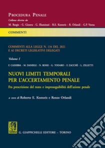 Commenti alla legge n. 134 del 2021 e ai decreti legislativi delegati. Vol. 1: Nuovi limiti temporali per l'accertamento penale. Fra prescrizione del reato e improseguibilità dell'azione penale libro di Kostoris R. E. (cur.); Orlandi R. (cur.)