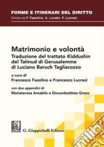 Matrimonio e volontà. Traduzione del trattato Kiddushìn del Talmud Babilonese di Luciano Baruch Tagliacozzo libro di Fasolino F. (cur.); Lucrezi F. (cur.)