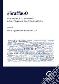 #Sraffa60. La ripresa e lo sviluppo dell'economia politica classica libro di Trezzini A. (cur.); Pignalosa D. (cur.)