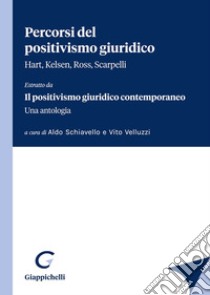 Percorsi del positivismo giuridico. Hart, Kelsen, Ross, Scarpelli. «Estratto da Il positivismo giuridico contemporaneo. Una antologia» libro di Schiavello A. (cur.); Velluzzi V. (cur.)