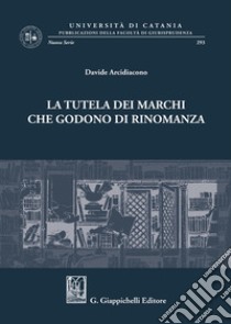 La tutela dei marchi che godono di rinomanza libro di Arcidiacono Davide