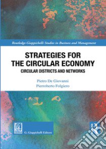 Strategies for the circular economy. Circular districts and networks libro di De Giovanni Pietro; Folgiero Pierroberto