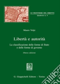 Libertà e autorità. La classificazione delle forme di Stato e delle forme di governo libro di Volpi Mauro