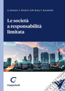 Le società a responsabilità limitata libro di Santoni Giuseppe; Briolini Federico; Buta Grazia M.