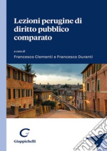 Lezioni perugine di diritto pubblico comparato libro di Duranti F. (cur.); Clementi F. (cur.)