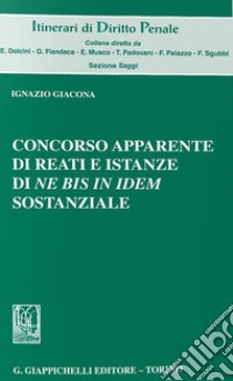 Concorso apparente di reati e istanze di «Ne bis in idem» sostanziale libro di Giacona Ignazio