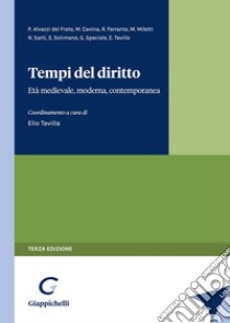 Tempi del diritto. Età medievale, moderna, contemporanea libro di Tavilla E. (cur.)