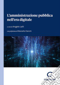 L'amministrazione pubblica nell'era digitale libro di Lalli A. (cur.)