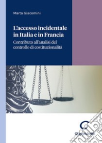 L'accesso incidentale in Italia e in Francia. Contributo all'analisi del controllo di costituzionalità libro di Giacomini Marta