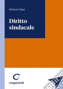 Diritto sindacale libro di Topo Adriana