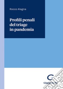 Profili penali del triage in pandemia libro di Alagna Rocco