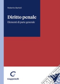 Diritto penale. Elementi di parte generale libro di Bartoli Roberto