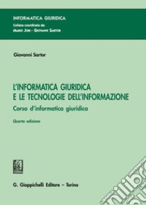 L'informatica giuridica e le tecnologie dell'informazione. Corso di informatica giuridica libro di Sartor Giovanni