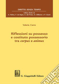 Riflessioni su possesso e costituto possessorio tra corpus e animus libro di Carro Valeria