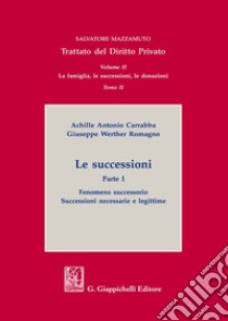 Le successioni. Vol. 1: Fenomeno successorio. Successioni necessarie e legittime libro di Carrabba Achille Antonio; Romagno Giuseppe Werther