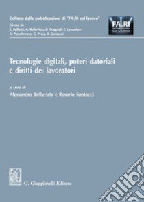 Tecnologie digitali, poteri datoriali e diritti dei lavoratori libro di Bellavista A. (cur.); Santucci R. (cur.)