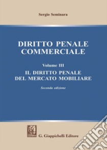 Diritto penale commerciale. Vol. 3: Il diritto penale del mercato mobiliare libro di Seminara Sergio