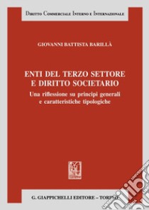 Enti del terzo settore e diritto societario. Una riflessione su principi generali e caratteristiche tipologiche libro di Barillà Giovanni Battista