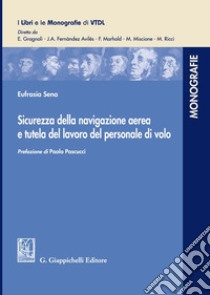 Sicurezza della navigazione aerea e tutela del lavoro del personale di volo libro di Sena Eufrasia