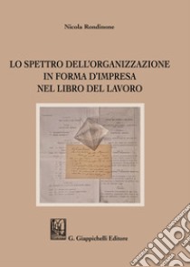 Lo spettro dell'organizzazione in forma d'impresa nel Libro del Lavoro libro di Rondinone Nicola