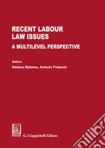 Recent labour law issues. A multilevel perspective libro di Bellomo S. (cur.); Preteroti A. (cur.)