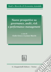 Nuove prospettive su governance, audit, risk e performance management libro di Greco G. (cur.); Marchi L. (cur.)