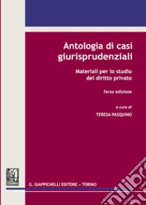 Antologia di casi giurisprudenziali. Materiali per lo studio del diritto privato libro di Pasquino T. (cur.)