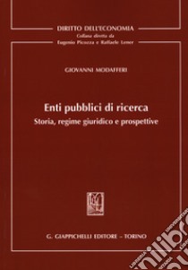 Enti pubblici di ricerca. Storia, regime giuridico e prospettive libro di Modafferi Giovanni