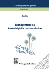 Management 4.0. Processi digitali e creazione di valore libro di Iaia Lea