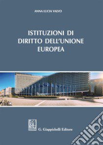 Istituzioni di diritto dell'Unione Europea libro di Valvo Anna Lucia