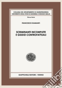 Scriminanti incomplete e giudizi controfattuali. Contributo a uno studio sull'imputazione dell'illecito penale libro di Diamanti Francesco