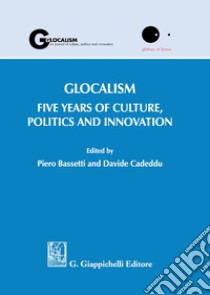 Glocalism. Five years of culture, politics and innovation libro di Bassetti P. (cur.); Cadeddu D. (cur.)