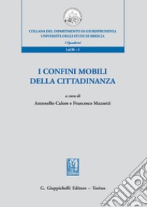 I confini mobili della cittadinanza libro di Calore A. (cur.); Mazzetti F. (cur.)