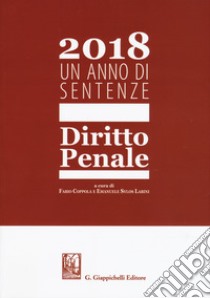 2018. Un anno di sentenze. Diritto penale libro di Coppola F. (cur.); Sylos Labini E. (cur.)