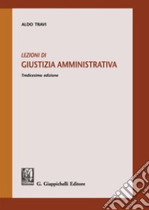 Lezioni di giustizia amministrativa libro di Travi Aldo