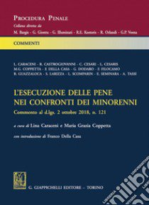 L'esecuzione delle pene nei confronti dei minorenni. Commento al d.lgs 2 ottobre 2018, n. 121 libro di Caraceni L. (cur.); Coppetta M. G. (cur.)