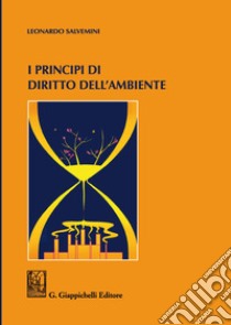 I principi di diritto dell'ambiente libro di Salvemini Leonardo