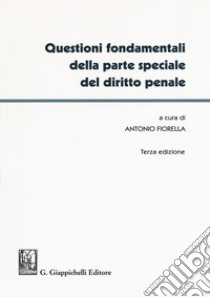 Questioni fondamentali della parte speciale del diritto penale libro di Fiorella A. (cur.)