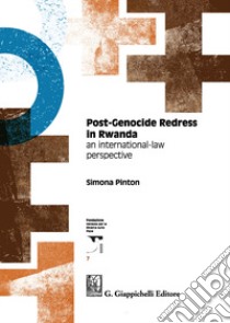 Post-genocide redress in Rwanda. An international-law perspective libro di Pinton Simona