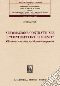 Automazione contrattuale e «contratti intelligenti». Gli smart contracts nel diritto comparato libro di Stazi Andrea